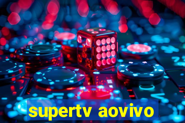 supertv aovivo